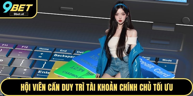 Hội viên cần duy trì tài khoản chính chủ tối ưu