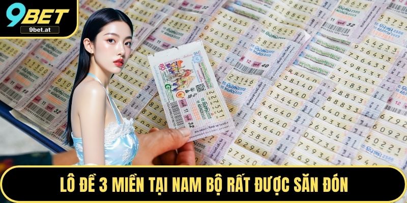 Lô đề 3 miền tại Nam Bộ rất được săn đón