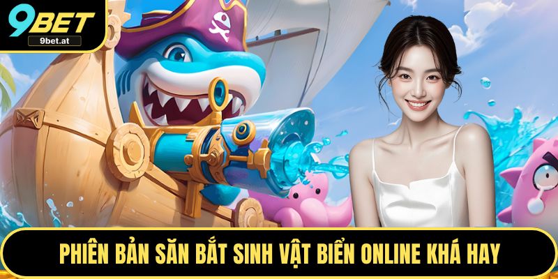 Phiên bản săn bắt sinh vật biển online khá hay