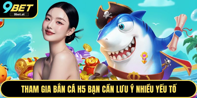 Tham gia bắn cá H5 bạn cần lưu ý nhiều yếu tố
